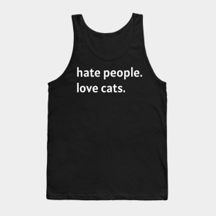 Hate People. Love Cats. (White Text) Tank Top